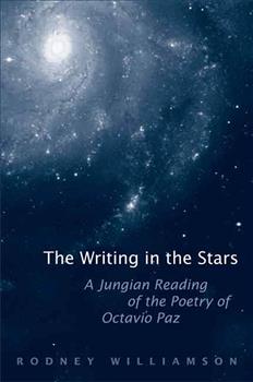 The Writing in the Stars: A Jungian Reading of the Poetry of Octavio Paz