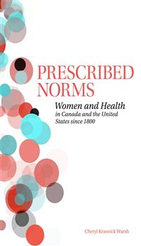 Prescribed Norms: Women and Health in Canada and the United States since 1800