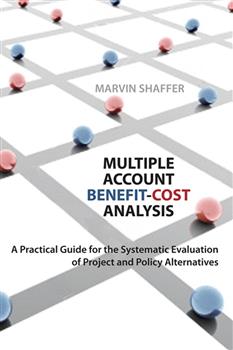 Multiple Account Benefit-Cost Analysis: A Practical Guide for the Systematic Evaluation of Project and Policy Alternatives