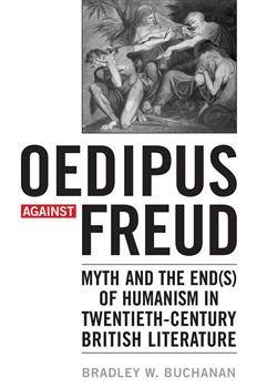 Oedipus against Freud: Myth and the End(s) of Humanism in 20th Century British Lit