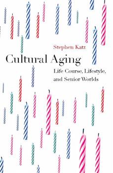 Cultural Aging: Life Course, Lifestyle, and Senior Worlds