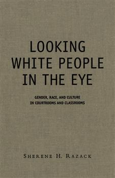 Looking White People in the Eye: Gender, Race, and Culture in Courtrooms and Classrooms