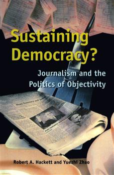 Sustaining Democracy?: Journalism and the Politics of Objectivity