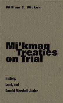 Mi'kmaq Treaties on Trial: History, Land, and Donald Marshall Junior
