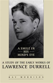 A Smile in His Mind's Eye: A Study of the Early Works of Lawrence Durrell