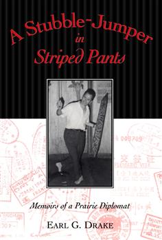 A Stubble-Jumper in Striped Pants: Memoirs of a Prairie Diplomat