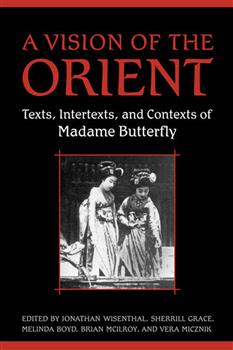 A Vision of the Orient: Texts, Intertexts, and Contexts of Madame Butterfly