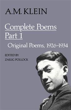 A.M. Klein: Complete Poems: Part I: Original poems 1926-1934; Part II: Original Poems 1937-1955 and Poetry Translations (Collected Works of A.M. Klein)