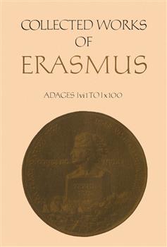 Collected Works of Erasmus: Adages: I vi 1 to I x 100, Volume 32