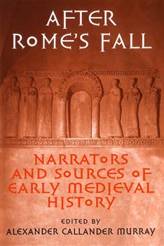 After Rome's Fall: Narrators and Sources of Early Medieval History