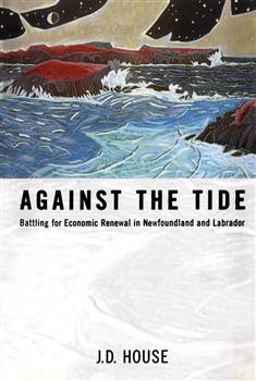 Against the Tide: Battling for Economic Renewal in Newfoundland and Labrador