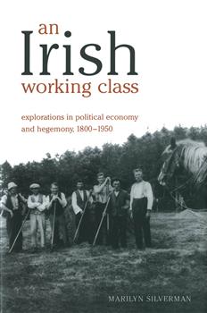 An Irish Working Class: Explorations in Political Economy and Hegemony, 1800-1950