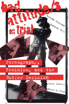 Bad Attitude(s) on Trial: Pornography, Feminism, and the Butler Decision