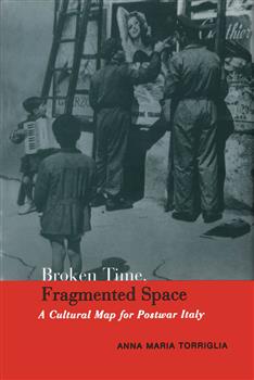 Broken Time, Fragmented Space: A Cultural Map of Postwar Italy