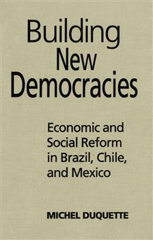 Building New Democracies: Economic and Social Reform in Brazil, Chile, and Mexico