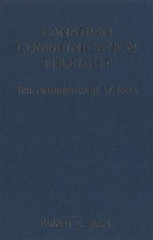 Canadian Communication Thought: Ten Foundational Writers