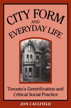 City Form and Everyday Life: Toronto's Gentrification and Critical Social Practice