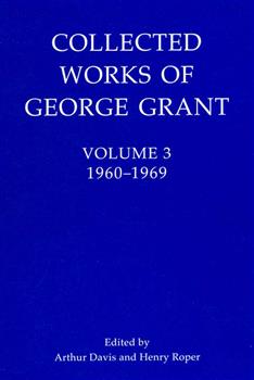 Collected Works of George Grant: Volume 3 (1960-1969)