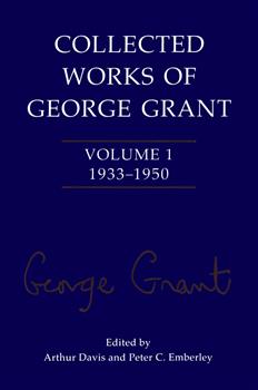Collected Works of George Grant: Volume 1 (1933-1950)