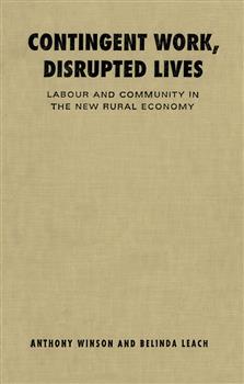 Contingent Work, Disrupted Lives: Labour and Community in the New Rural Economy