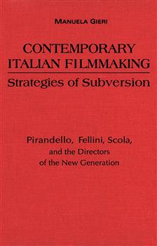 Contemporary Italian Filmmaking: Strategies of Subversion: Pirandello, Fellini, Scola, and the Directors of the New Generation
