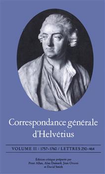 Correspondance gÃ©nÃ©rale d'HelvÃ©tius, Volume II: 1757-1760 / Lettres 250-464