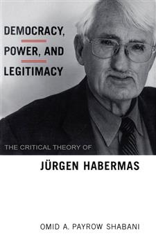 Democracy, Power, and Legitimacy: The Critical Theory of JÃ¼rgen Habermas