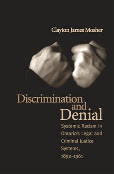 Discrimination and Denial: Systemic Racism in Ontario's Legal and Criminal Justice System, 1892-1961