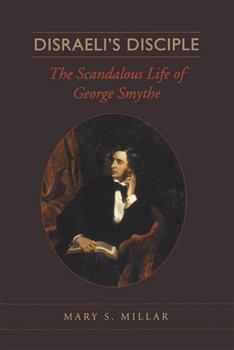 Disraeli's Disciple: The Scandalous Life of George Smythe