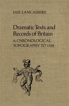 Dramatic Texts and Records of Britain: A Chronological Topography to 1558