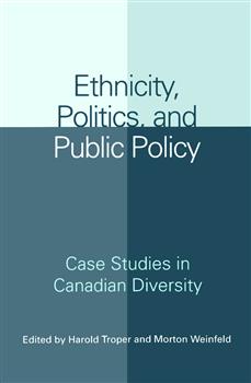 Ethnicity, Politics, and Public Policy: Case Studies in Canadian Diversity