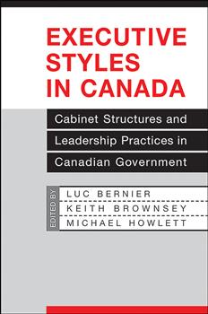 Executive Styles in Canada: Cabinet Structures and Leadership Practices in Canadian Government