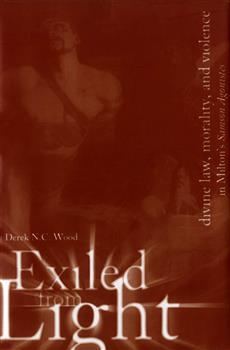 Exiled From Light: Divine Law, Morality, and Violence in Milton's Samson Agonistes