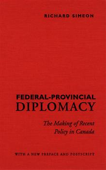 Federal-Provincial Diplomacy: The Making of Recent Policy in Canada