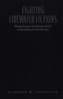 Fighting Firewater Fictions: Moving Beyond the Disease Model of Alcoholism in First Nations