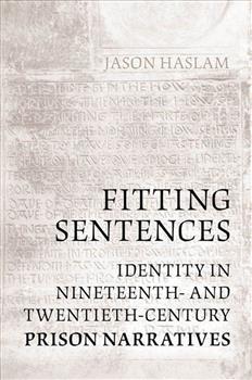 Fitting Sentences: Identity in Nineteenth- and Twentieth-Century Prison Narratives