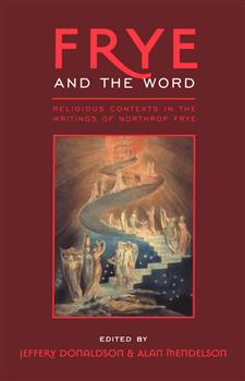 Frye and the Word: Religious Contexts in the Writings of Northrop Frye