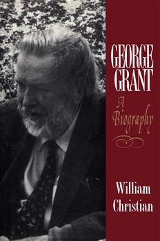 George Grant: A Biography