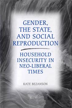 Gender, the State, and Social Reproduction: Household Insecurity in Neo-Liberal Times