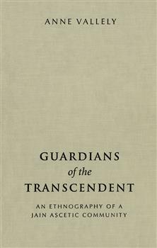 Guardians of the Transcendent: An Ethnography of a Jain Ascetic Community