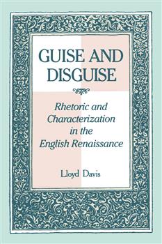 Guise and Disguise: Rhetoric and Characterization in the English Renaissance