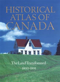 Historical Atlas of Canada: Volume II: The Land Transformed, 1800-1891