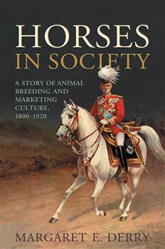 Horses in Society: A Story of Animal Breeding and Marketing Culture, 1800â€“1920
