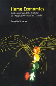 Home Economics: Nationalism and the Making of â€˜Migrant Workersâ€™ in Canada