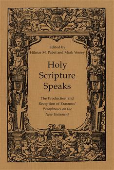 Holy Scripture Speaks: The Production and Reception of Erasmus' Paraphrases on the New Testament