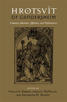Hrotsvit of Gandersheim: Contexts, Identities, Affinities, and Performances