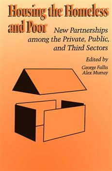 Housing the  Homeless and Poor: New Partnerships among the Private, Public, and Third Sectors