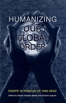 Humanizing Our Global Order: Essays in Honour of Ivan Head