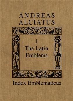 Andreas Alciatus: Volume I: The Latin Emblems; Volume II: Emblems in Translation