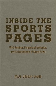 Inside the Sports Pages: Work Routines, Professional Ideologies, and the Manufacture of Sports News